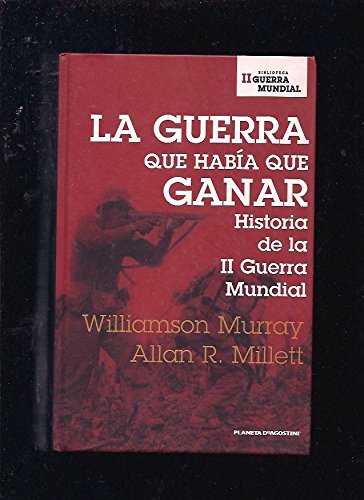 Imagen de archivo de LA GUERRA QUE HABIA QUE GANAR. Historia de la II Segunda Guerra Mundial a la venta por Ducable Libros