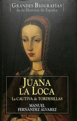 Imagen de archivo de Juana la Loca: la cautiva de Tordesillas a la venta por medimops