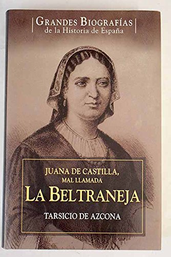 Imagen de archivo de Juana de Castilla, mal llamada La Beltraneja: vida de la hija de Enrique IV de Castilla y su exilio en Portugal (1462-1530) a la venta por Iridium_Books