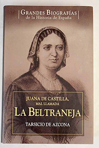 9788467450644: Juana de Castilla, mal llamada La Beltraneja: vida de la hija de Enrique IV de Castilla y su exilio en Portugal (1462-1530)