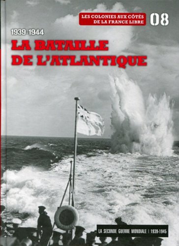 Beispielbild fr 1939-1944: La bataille de l'Atlantique, Tome 8. Les colonies aux cts de la France libre zum Verkauf von Ammareal