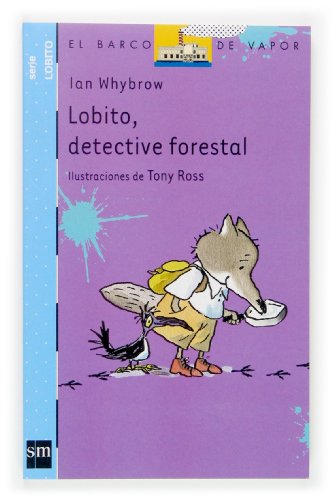 Lobito, detective forestal (El barco de vapor: Lobito / The steamboat: Little Wolf) (Spanish Edition) (9788467510867) by Whybrow, Ian