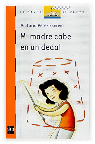 Mi madre cabe en un dedal: 189 (El Barco de Vapor Naranja) - Victoria Pérez Escrivá, Claudia Ranucci