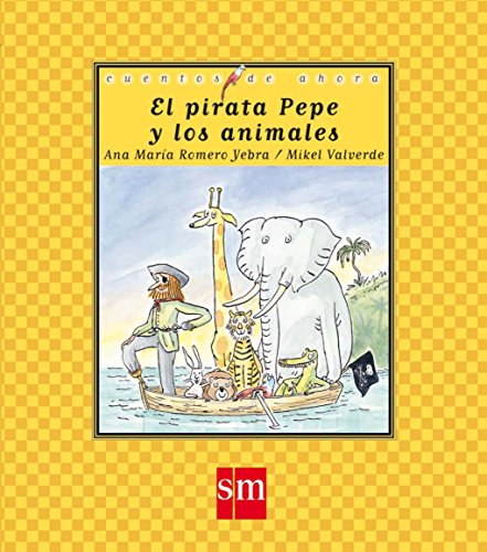 Stock image for El pirata Pepe y los animales / Pepe the Pirate and the Animals (Cuentos De Ahora / Nowadays Stories) (Spanish Edition) for sale by Better World Books: West