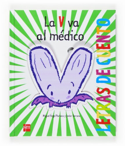 La V va al Medico / The Letter V goes to the Doctor (Letras De Cuento / Stories of Letters) (Spanish Edition) - Pacheco, Miguel Angel; Serrano, Javier