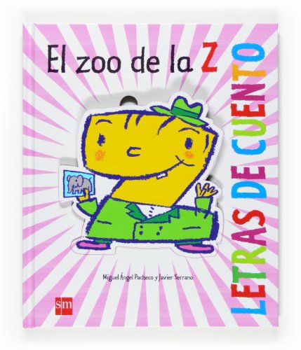 El zoo de la Z / The Zoo Z (Letras De Cuento / Stories of Letters) (Spanish Edition) - Pacheco, Miguel Angel; Serrano, Javier