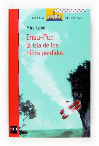 Insu-pu: La isla de los ninos perdidos/ The Island of the Lost Children (El Barco de vapor: Serie Roja/ The Steamboat: Red Series) (Spanish Edition) - Lobe, Mira