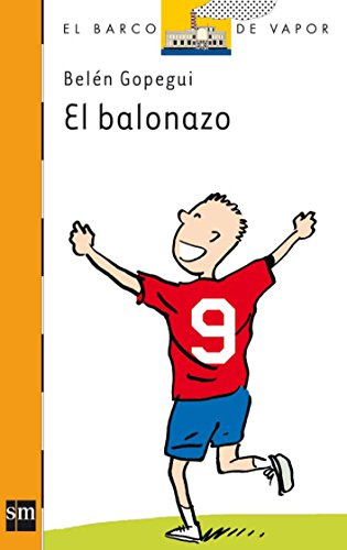 El balonazo (El barco de vapor: Serie naranja/ The Steamboat: Orange Series) (Spanish Edition) (9788467530032) by Gopegui, BelÃ©n