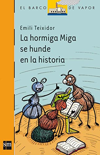 Stock image for La hormiga Miga se hunde en la historia / Miga the Ant Sinks into History (El Barco De Vapor: Serie Naranja / The Steamboat: Orange Series) for sale by WorldofBooks