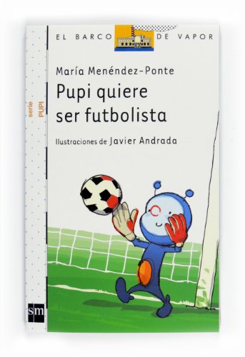 9788467543544: Pupi quiere ser futbolista (El Barco De Vapor: Serie Pupi / the Steamboat: Pupi Series) (Spanish Edition)