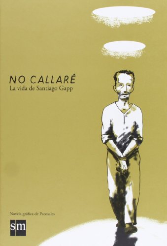 Stock image for No callar: la vida de Santiago Gapp for sale by medimops