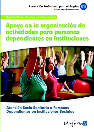 Stock image for Apoyo en la Organizacin de Actividades para Personas Dependientes en Instituciones. Atencin Socio-sanitaria a Personas Dependientes en Instituciones Sociales for sale by Hamelyn