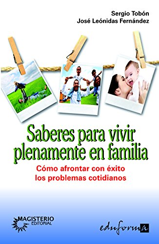 Imagen de archivo de SABERES PARA VIVIR PLENAMENTE EN FAMILIA. CMO AFRONTAR CON XITO LOS PROBLEMAS COMO AFRONTAR CON EXITO LOS PROBLEMAS COTIDIANOS a la venta por Zilis Select Books