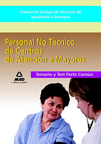 Imagen de archivo de Consorcio Galego de Servizos de Igualdade e Benestar. Personal no Tcnico de Centros de Atencin a Personas Mayores. Temario y Test parte comn a la venta por Revaluation Books