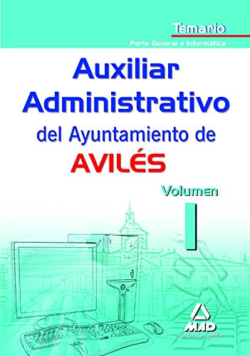 Imagen de archivo de AUXILIARES ADMINISTRATIVOS DEL AYUNTAMIENTO DE AVILES. TEMARIO VOLUMEN I. PARTE PARTE GENERAL E INFORMTICA a la venta por Zilis Select Books