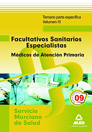 Stock image for Facultativos Sanitarios Especialistas del Servicio Murciano de Salud: Mdicos de Familia de Atencin Primaria. Temario parte especfica. Volumen III for sale by Iridium_Books