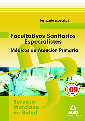 Imagen de archivo de Facultativos Sanitarios Especialistas del Servicio Murciano de Salud: Mdicos de Familia de Atencin Primaria. Test parte especfica. a la venta por Iridium_Books