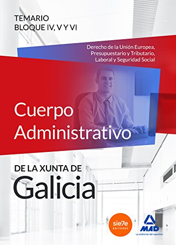 Imagen de archivo de CUERPO ADMINISTRATIVO DE LA XUNTA DE GALICIA. TEMARIO BLOQUES IV, V Y VI (DERECHO DE LA UNIN EUROPE a la venta por Zilis Select Books