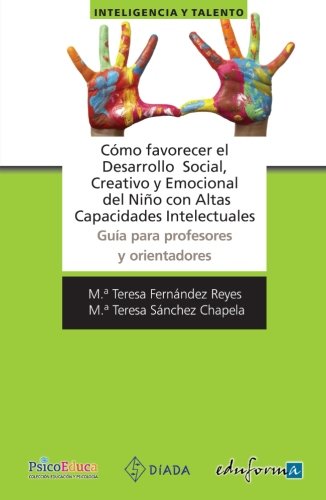 9788467671766: Cmo favorecer el desarrollo social, creativo y emocional del nio con altas capacidades intelectuales: gua para profesores y orientadores (Psicologia Y Educacion)