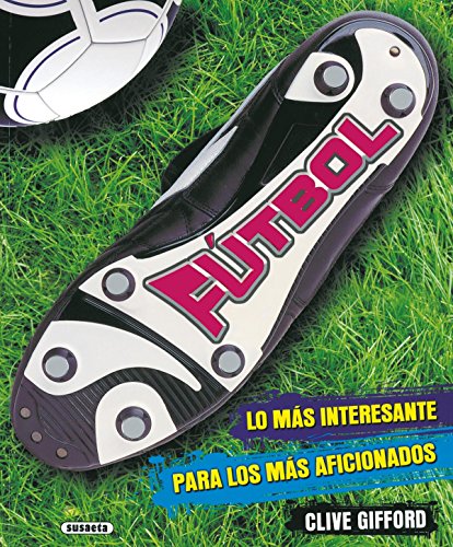 FÃºtbol, lo mÃ¡s interesante para los mÃ¡s aficionados (Futbol, Lo MÃ¡s Interesante) (Spanish Edition) (9788467704075) by Gifford, Clive