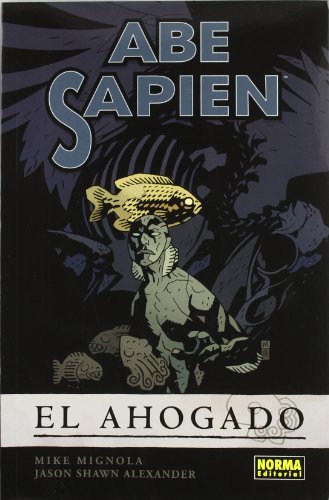 Abe Sapien 1. El ahogado (Spanish Edition) (9788467907537) by Mignola, Mike; Alexander, Shawn
