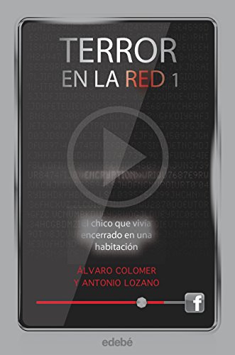 Imagen de archivo de TERROR EN LA RED 1 EL CHICO QUE VIVIA ENCERRADO EN UNA HABITACION a la venta por KALAMO LIBROS, S.L.