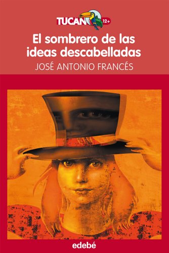 Beispielbild fr El sombrero de las ideas descabelladas, de Jos A. Francs: 24 (Tucn Rojo) Francs Gonzlez, Jos Antonio and Manuel Domnguez Guerra zum Verkauf von VANLIBER