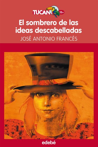 Stock image for El sombrero de las ideas descabelladas, de Jos A. Francs: 24 (Tucn Rojo) Francs Gonzlez, Jos Antonio and Manuel Domnguez Guerra for sale by VANLIBER