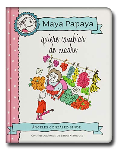 Beispielbild fr Maya Papaya 4: Maya Papaya Quiere Cambiar de Madre zum Verkauf von Hamelyn