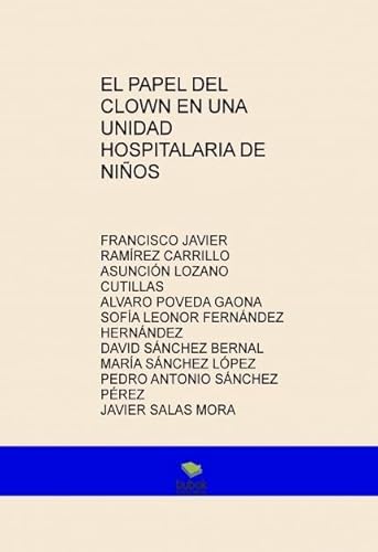 Stock image for EL PAPEL DEL CLOWN EN UNA UNIDAD HOSPCARRILLO JAVIER RAMREZ, FRANCIS for sale by Iridium_Books