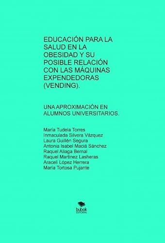 9788468507842: EDUCACIN PARA LA SALUD EN LA OBESIDAD Y SU POSIBLE RELACIN CON LAS MQUINAS EXPENDEDORAS (VENDING). UNA APROXIMACIN EN ALUMNOS UNIVERSITARIOS. (Spanish Edition)