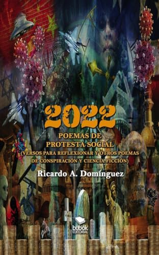 Stock image for 2022 - poemas de protesta social (versos para reflexionar y otros poemas de conspiracin y ciencia ficcin) (Spanish Edition) for sale by Big River Books