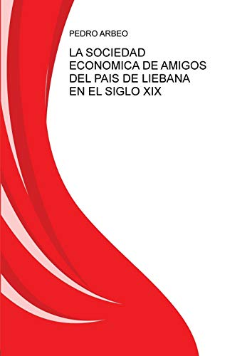 Stock image for LA SOCIEDAD ECNOMICA DE AMIGOS DEL PAS DE LIBANA EN EL SIGLO XIX (Spanish Edition) for sale by Lucky's Textbooks