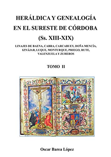 Imagen de archivo de HERLDICA Y GENEALOGA EN EL SURESTE DE CRDOBA (Ss. XIII-XIX). LINAJES DE BAENA, CABRA, CARCABUEY, DOA MENCA, IZNJAR, LUQUE, MONTURQUE, [.] (Spanish Edition) a la venta por Lucky's Textbooks