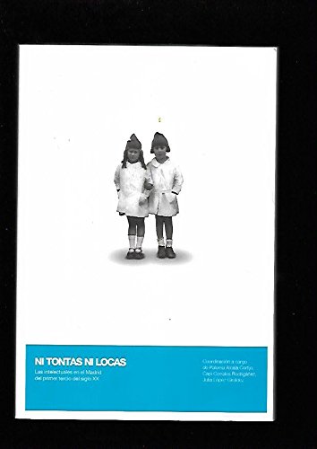Stock image for NI TONTAS NI LOCAS. LAS INTELECTUALES EN EL MADRID DEL PRIMER TERCIO DEL SIGLO XX for sale by Libreria Castrillo