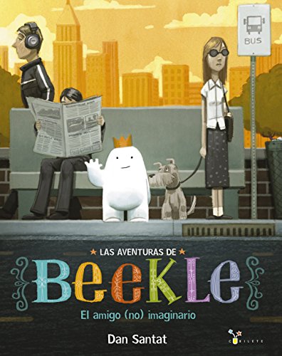 Imagen de archivo de Las aventuras de Beekle: El amigo (no) imaginario (Las Aventuras De Beekle / the Adventures of Beekle) (Spanish Edition) a la venta por Irish Booksellers