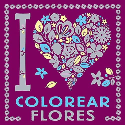 Stock image for I LOVE COLOREAR FLORES. for sale by KALAMO LIBROS, S.L.