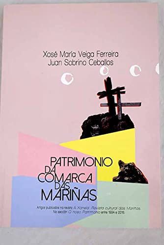 9788469729885: Patrimonio da comarca das Marias: (artigos publicados na revista "A Xanela : revista cultural das Marias" : na seccin "O noso patrimonio" entre 1994 e 2016)