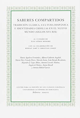 Imagen de archivo de SABERES COMPARTIDOS: Tradicin clsica, cultura hispnica e identidades criollas en el Nuevo Mundo (siglos XVI-XIX) a la venta por KALAMO LIBROS, S.L.