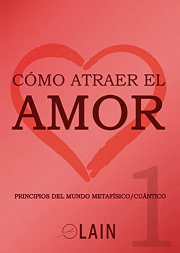 Imagen de archivo de COMO ATRAER EL AMOR (VOL. 1): PRINCIPIOS DEL MUNDO METAFSICO / CUNTICO a la venta por KALAMO LIBROS, S.L.