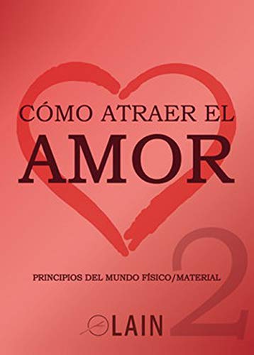 Imagen de archivo de COMO ATRAER EL AMOR (VOL. 2): PRINCIPIOS DEL MUNDO FSICO / MATERIAL a la venta por KALAMO LIBROS, S.L.