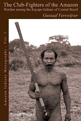 Stock image for The Club-Fighters of the Amazon: Warfare among the Kayapo Indians of Central Brazil (Amazon Indians Monographs) for sale by California Books