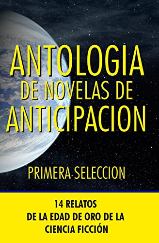 Stock image for Antologia de Novelas de Anticipacion I: Primera seleccion: Volume 1 (Antologia de Novelas de Anticipacin) Keyes, Daniel; Perales, Ana; Richmond, Leigh; Elliot, George P.; Dickson, Gordon R.; Bridge, Jr., Lloyd; Anderson, Poul; Tenn, William; Wyndham, John and Aroca, Jose Maria for sale by VANLIBER