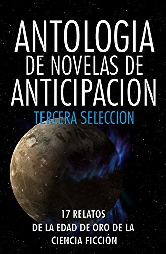 Stock image for Antologia de Novelas de Anticipacion III: Tercera seleccion (Volume 3) (Spanish Edition) for sale by Iridium_Books