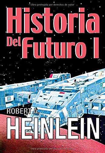 Historia del Futuro I (Spanish Edition) (9788470022913) by Heinlein, Robert A.