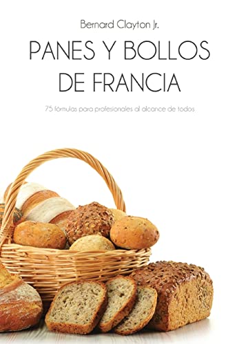 9788470022944: Panes y bollos de Francia: 75 Frmulas profesionales al alcance de todos (Spanish Edition)