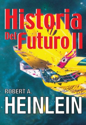 Historia del Futuro Ii (Spanish Edition) - Heinlein, Robert A.