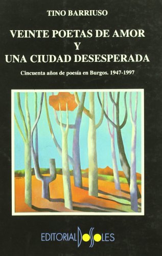 Veinte Poetas de Amor y Una Ciudad Desesperada: Cincuenta Anos de Poesia En Burgos, 1947-1997