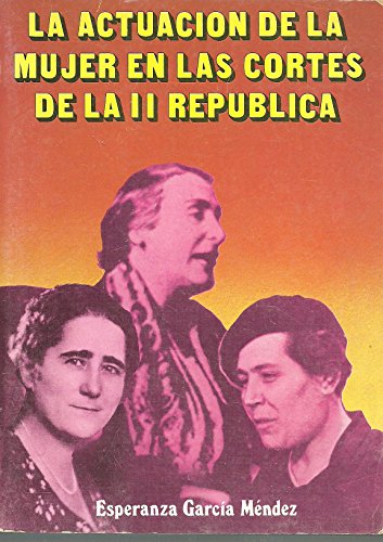 Imagen de archivo de LA ACTUACION DE LA MUJER EN LAS CORTES DE LA II REPUBLICA. a la venta por Comprococo