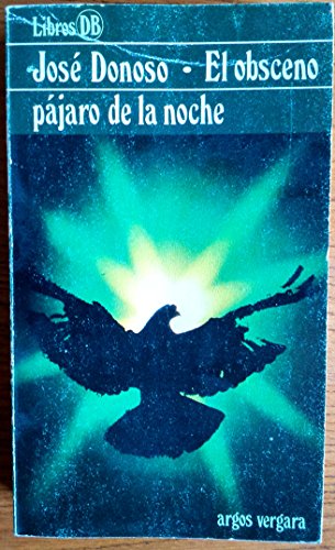 El obsceno paÌjaro de la noche (Libros DB ; 9) (Spanish Edition) (9788470176982) by Donoso, JoseÌ